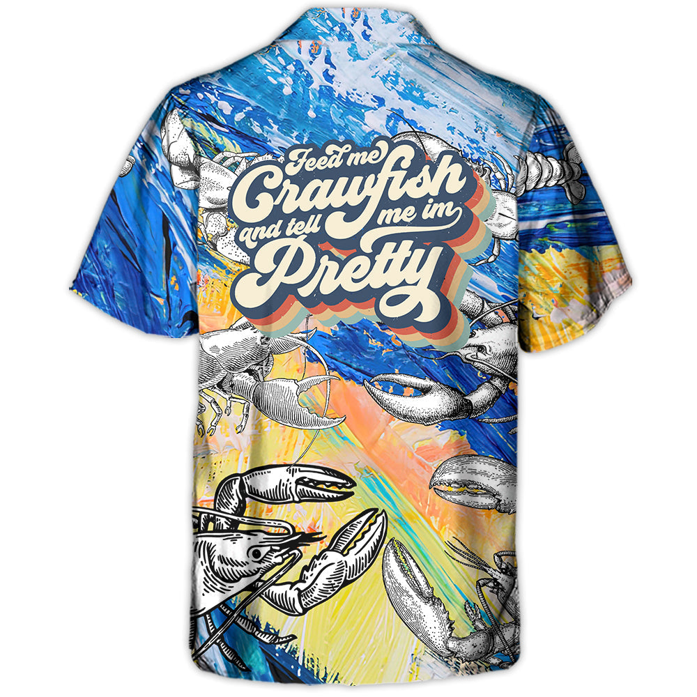 Lobstering Feed Me Crawfish And Tell Me Im Pretty - Hawaiian Shirt