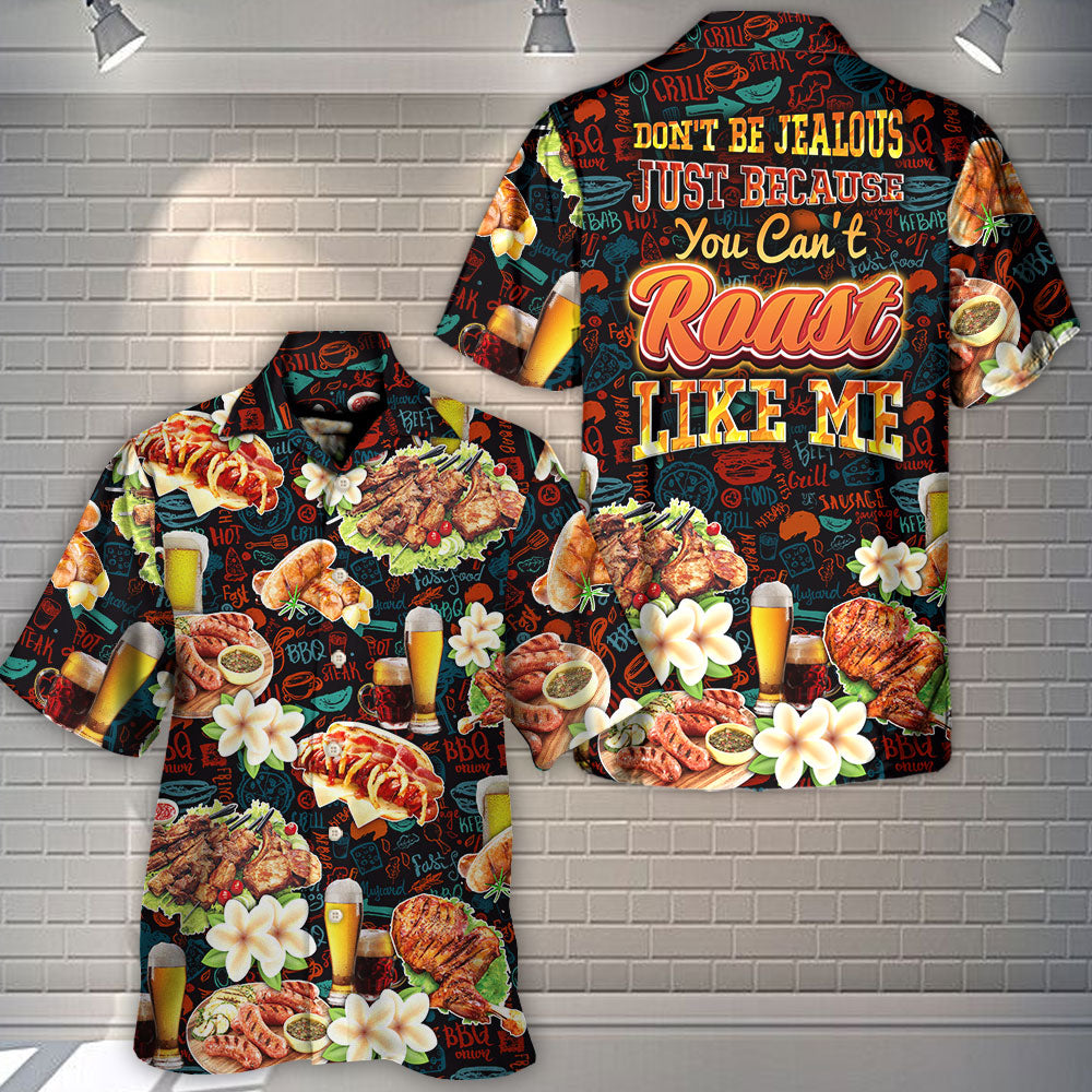 BBQ Don't Be Jealous Just Because You Can't Roast Like Me - Hawaiian Shirt